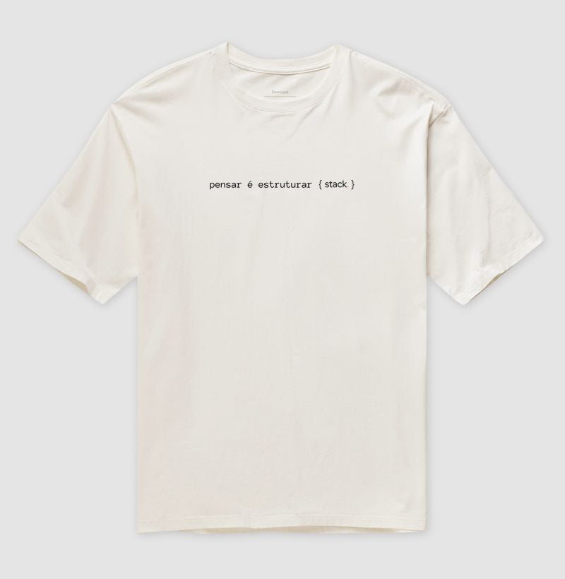 Camiseta Oversized pensar é estruturar {stack.}